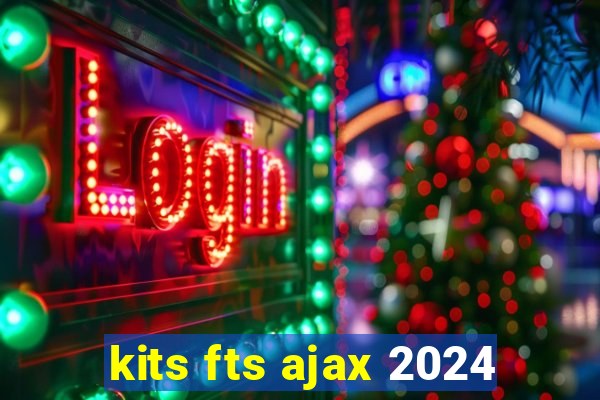 kits fts ajax 2024